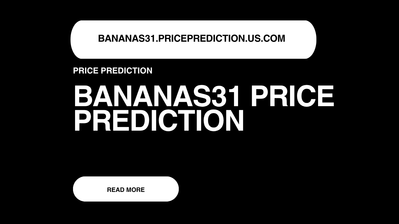 BANANAS31 Price Prediction | BANANAS31 Forecast 2025, 2030, 2040